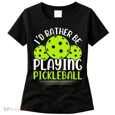 I'd Rather Be Playing Pickleball Gift For Pickleball Team Women's T-Shirt