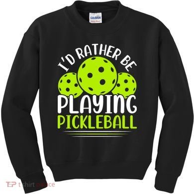 I'd Rather Be Playing Pickleball Gift For Pickleball Team Kids Sweatshirt