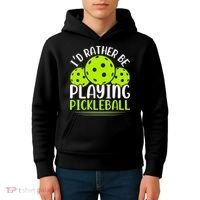 I'd Rather Be Playing Pickleball Gift For Pickleball Team Kids Hoodie thumb 4