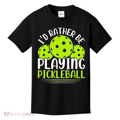 I'd Rather Be Playing Pickleball Gift For Pickleball Team Kids T-Shirt