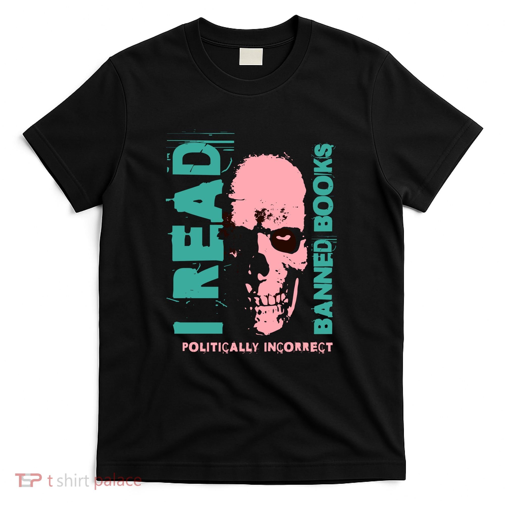 I Read Banned Books Politically Incorrect Anti Censorship T-Shirt