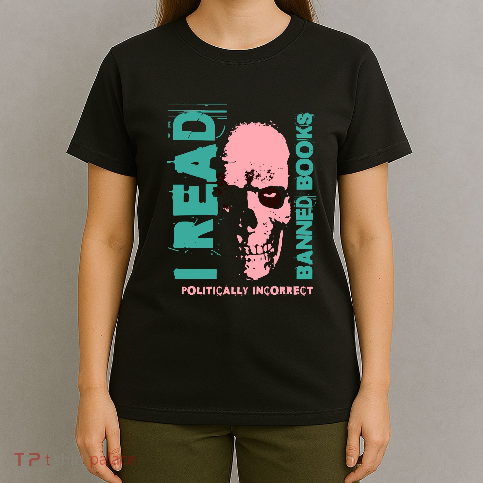 I Read Banned Books Politically Incorrect Anti Censorship T-Shirt