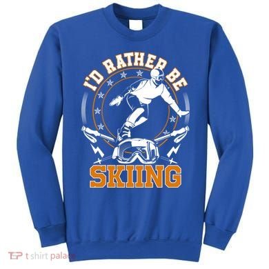 Id Rather Be Skiing Snow Winter Ski Cool Gift Sweatshirt