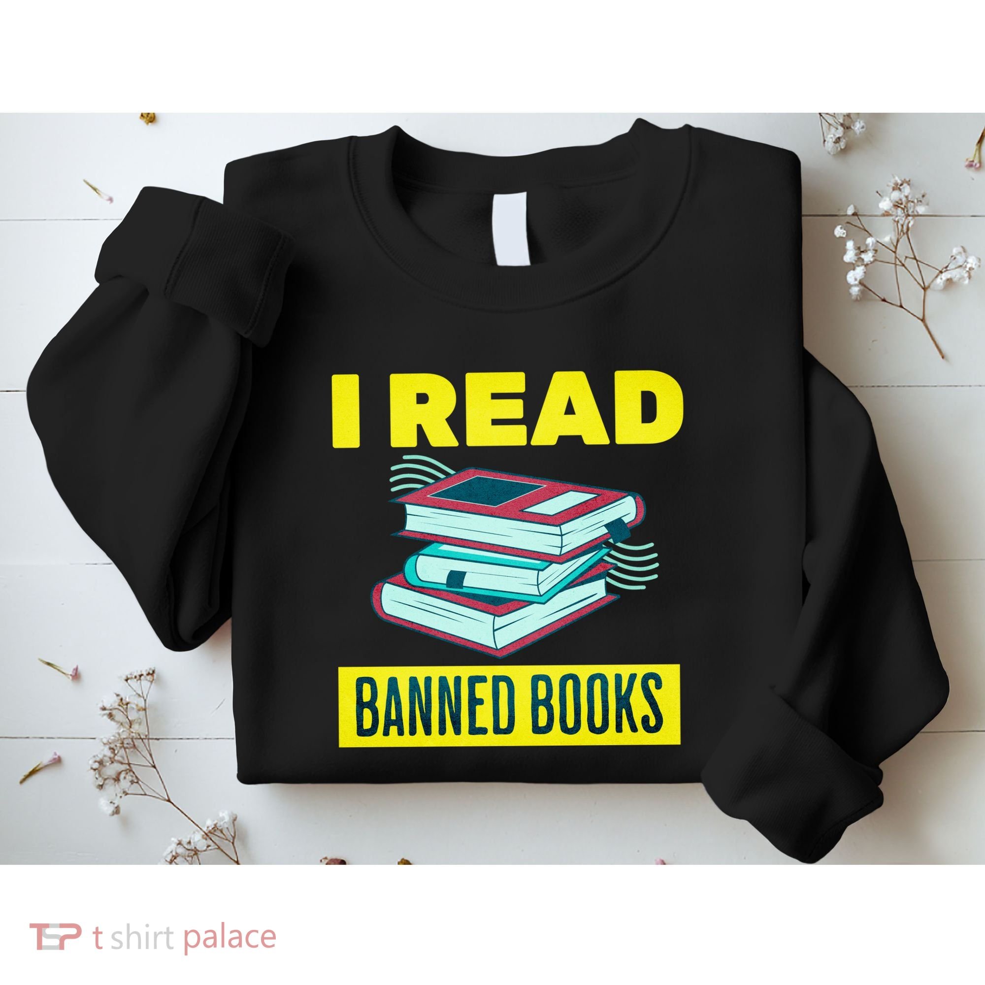 I Read Banned Books Politically Incorrect Anti Censorship Sweatshirt