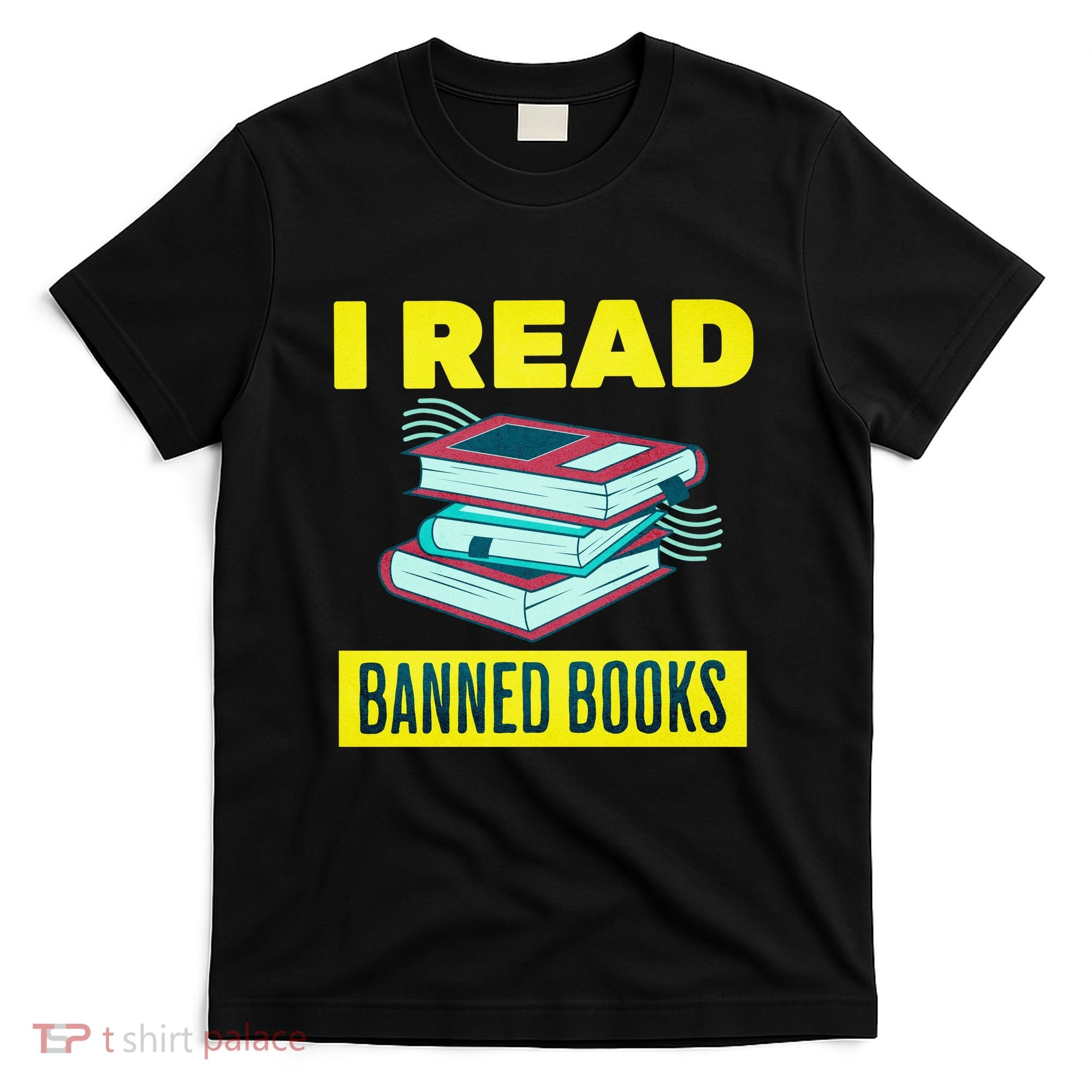 I Read Banned Books Politically Incorrect Anti Censorship T-Shirt