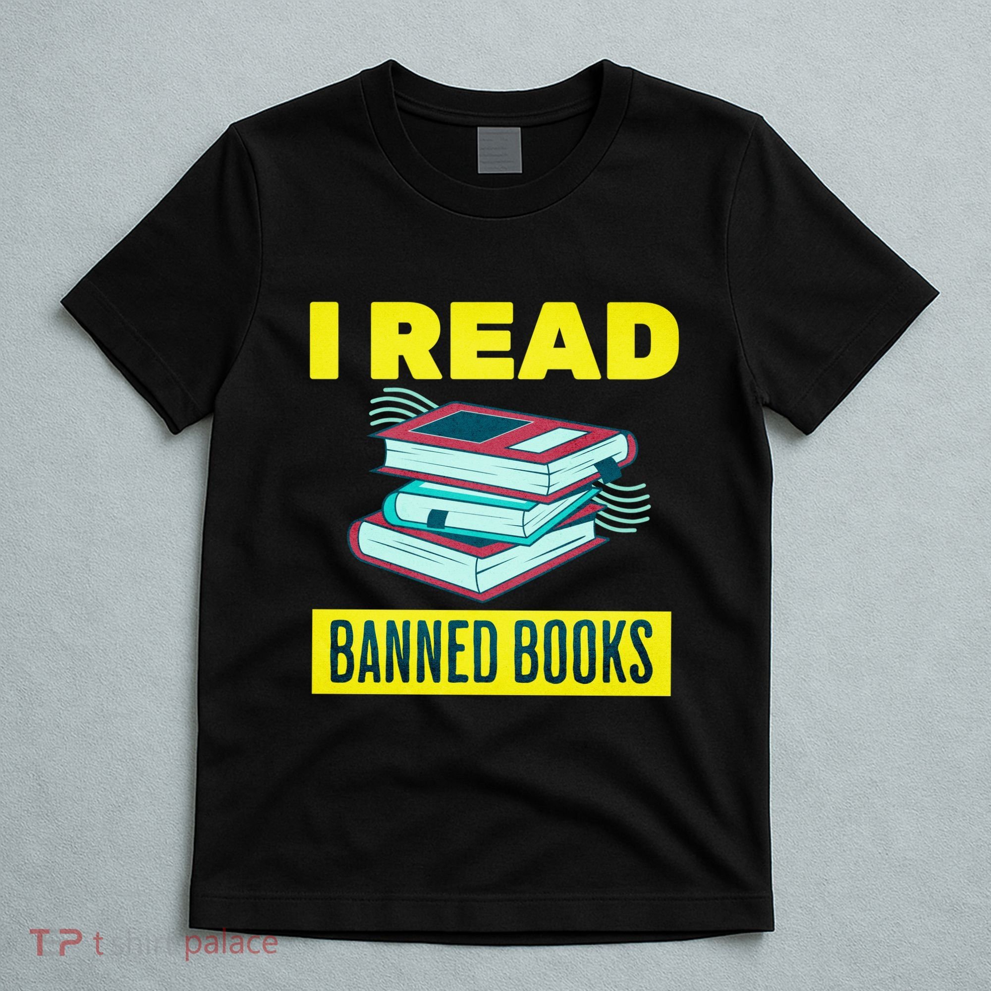 I Read Banned Books Politically Incorrect Anti Censorship T-Shirt