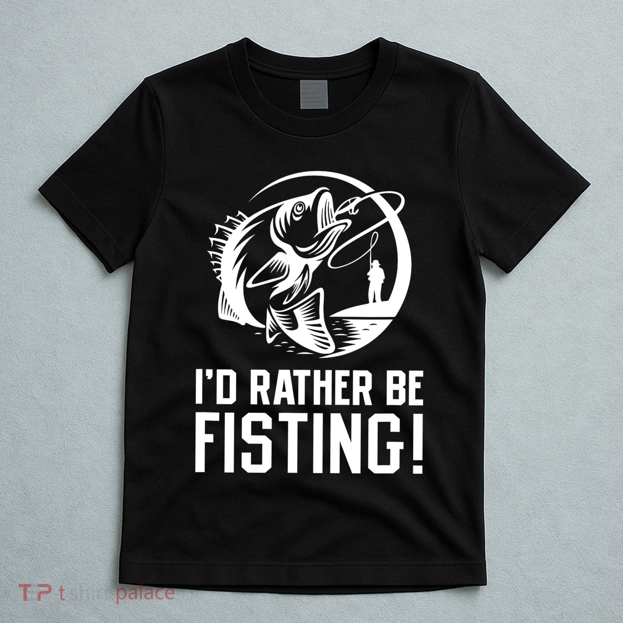 ID Rather Be Fisting T-Shirt