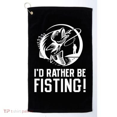 ID Rather Be Fisting Golf Towel