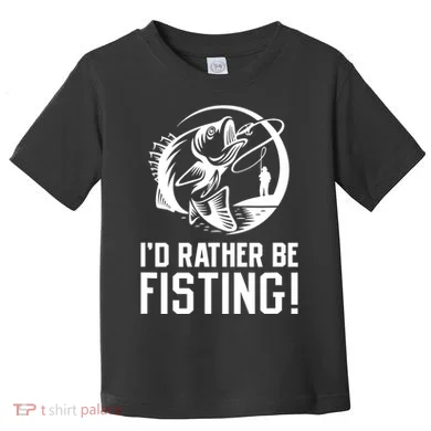 ID Rather Be Fisting Toddler T-Shirt