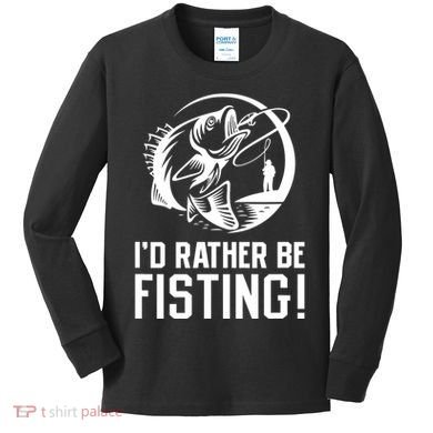 ID Rather Be Fisting Kids Long Sleeve Shirt
