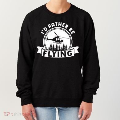 Id Rather Be Flying Funny Helicopter Pilot Gift Women's Sweatshirt