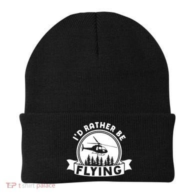 Id Rather Be Flying Funny Helicopter Pilot Gift Beanie