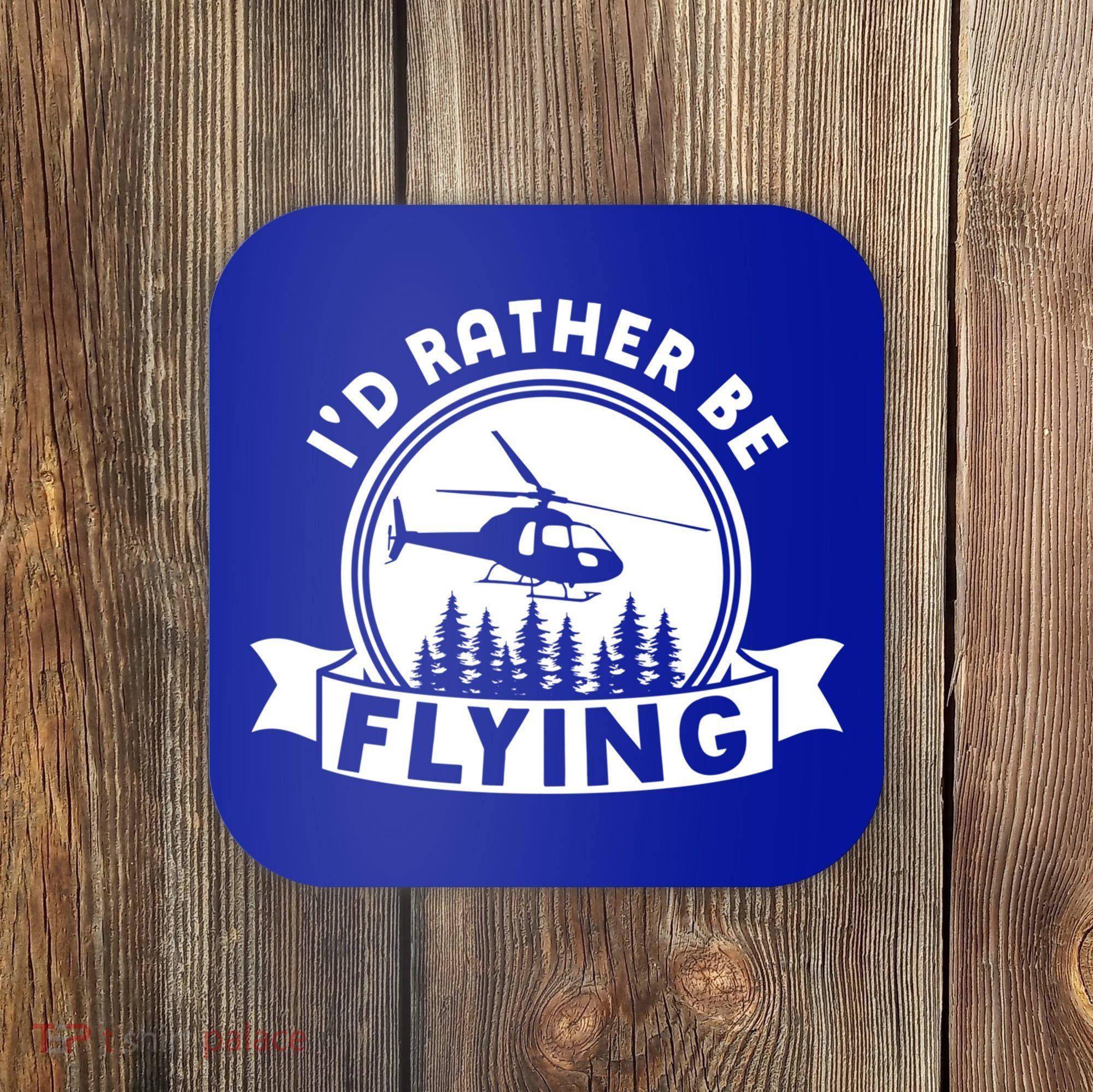 Id Rather Be Flying Funny Helicopter Pilot Gift Coaster