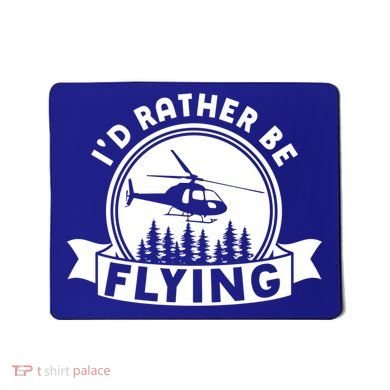 Id Rather Be Flying Funny Helicopter Pilot Gift Mousepad