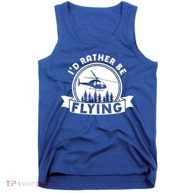 Id Rather Be Flying Funny Helicopter Pilot Gift Tank Top