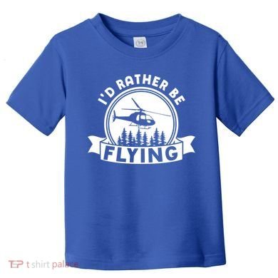 Id Rather Be Flying Funny Helicopter Pilot Gift Toddler T-Shirt