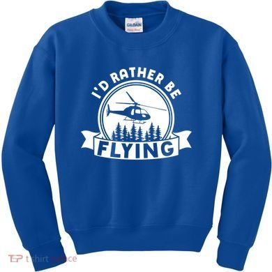 Id Rather Be Flying Funny Helicopter Pilot Gift Kids Sweatshirt