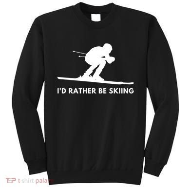 Id Rather Be Skiing Funny Ski Skier Gift Sweatshirt
