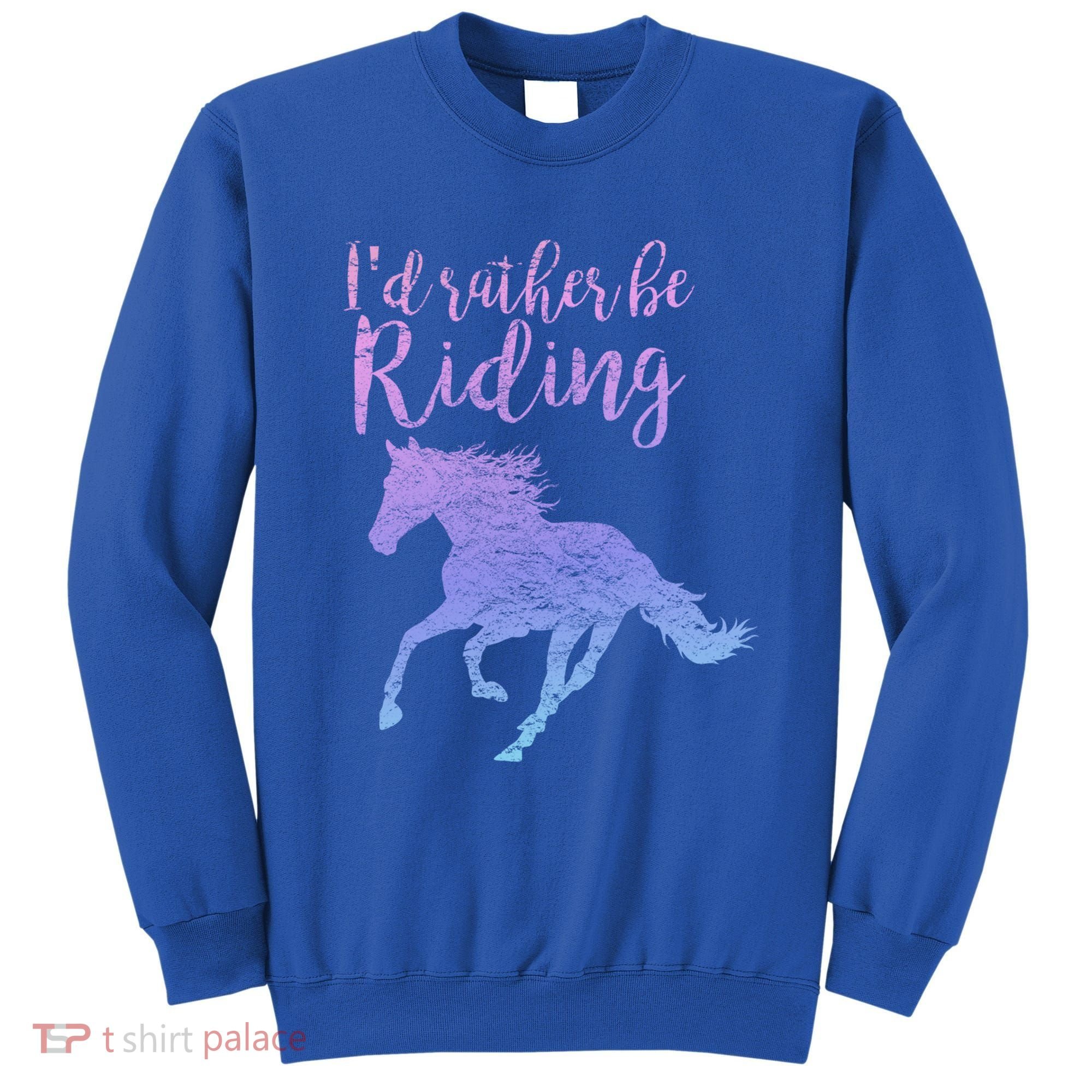 ID Rather Be Riding Horses Horseback Equestrian Rider Gift Sweatshirt