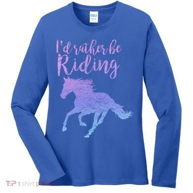 ID Rather Be Riding Horses Horseback Equestrian Rider Gift Women's Long Sleeve Shirt