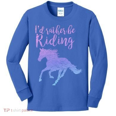 ID Rather Be Riding Horses Horseback Equestrian Rider Gift Kids Long Sleeve Shirt