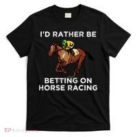 Id Rather Be Betting On Horses Horse Racing Betting Gift T-Shirt thumb 0