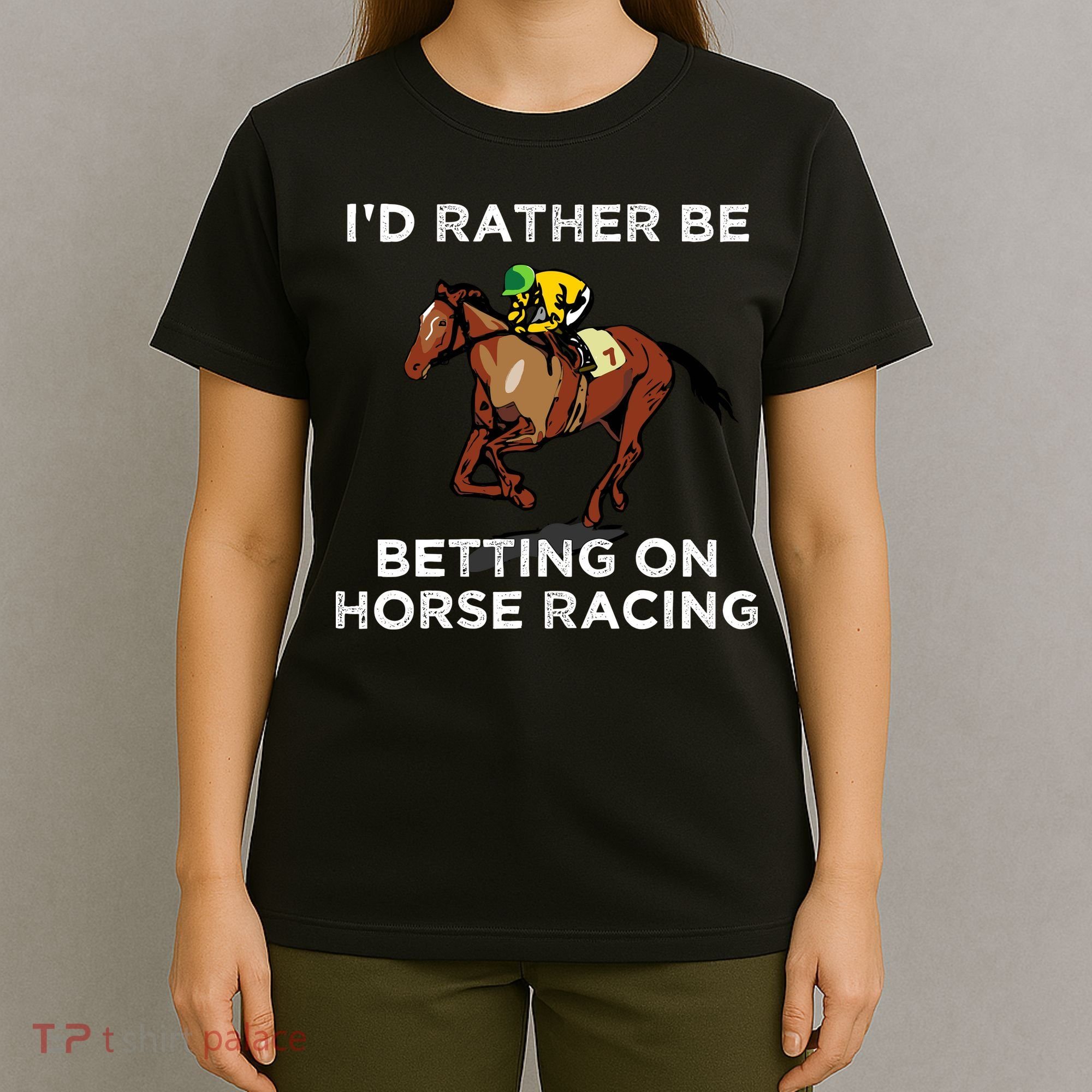 Id Rather Be Betting On Horses Horse Racing Betting Gift T-Shirt