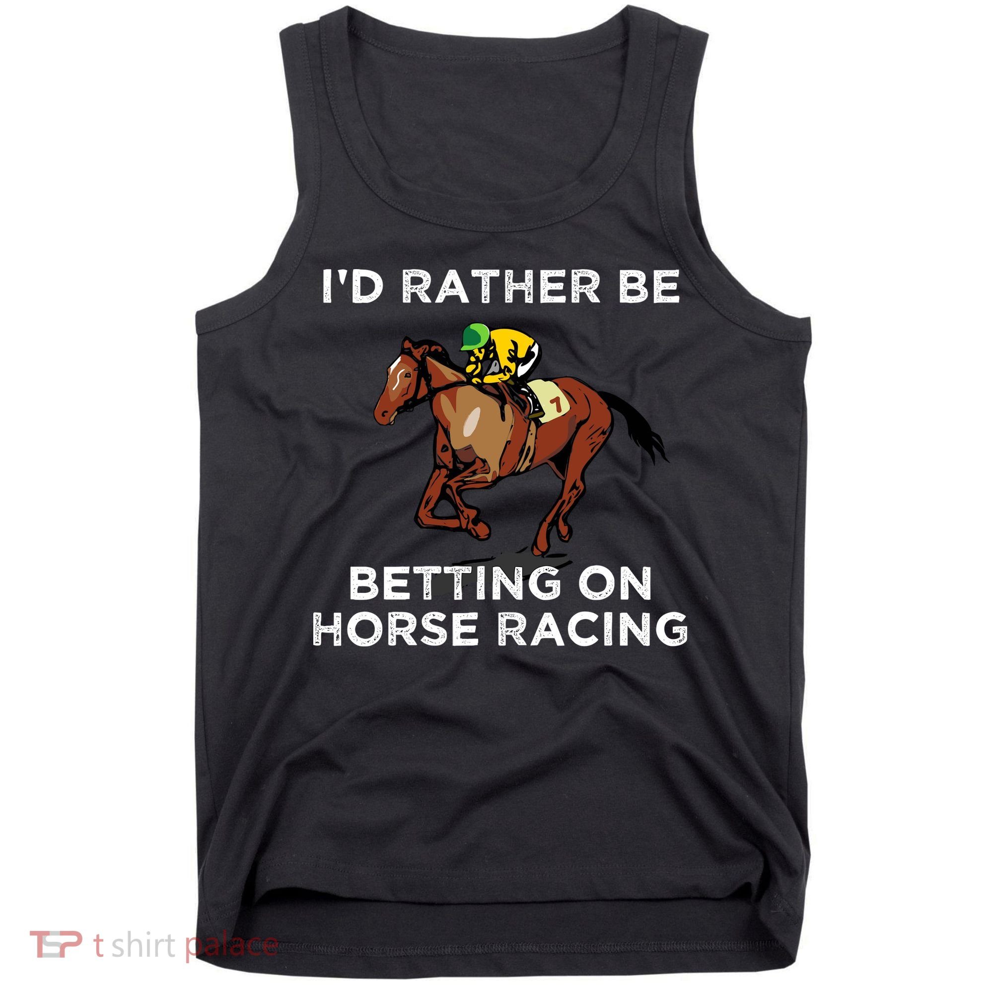 Id Rather Be Betting On Horses Horse Racing Betting Gift Tank Top
