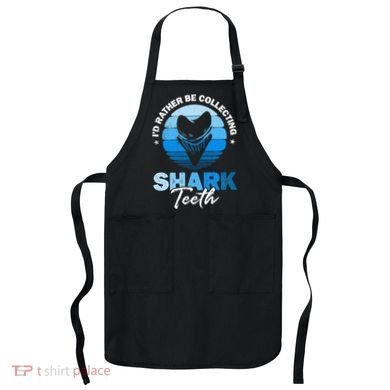 Id Rather Be Collecting Shark Teeth Fossil Tooth Hunter Apron