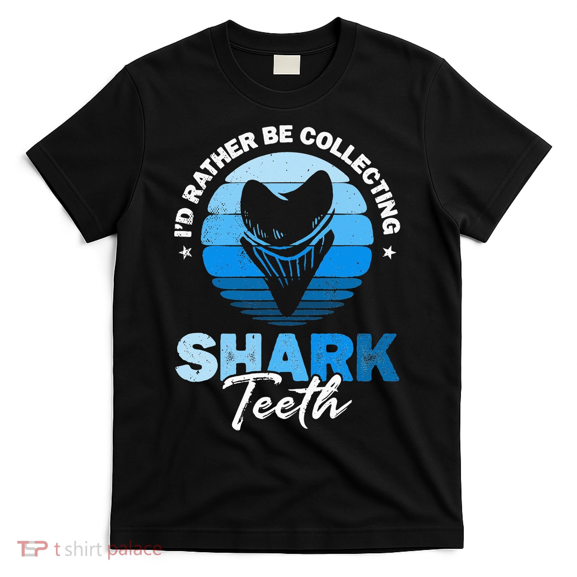 Id Rather Be Collecting Shark Teeth Fossil Tooth Hunter T-Shirt