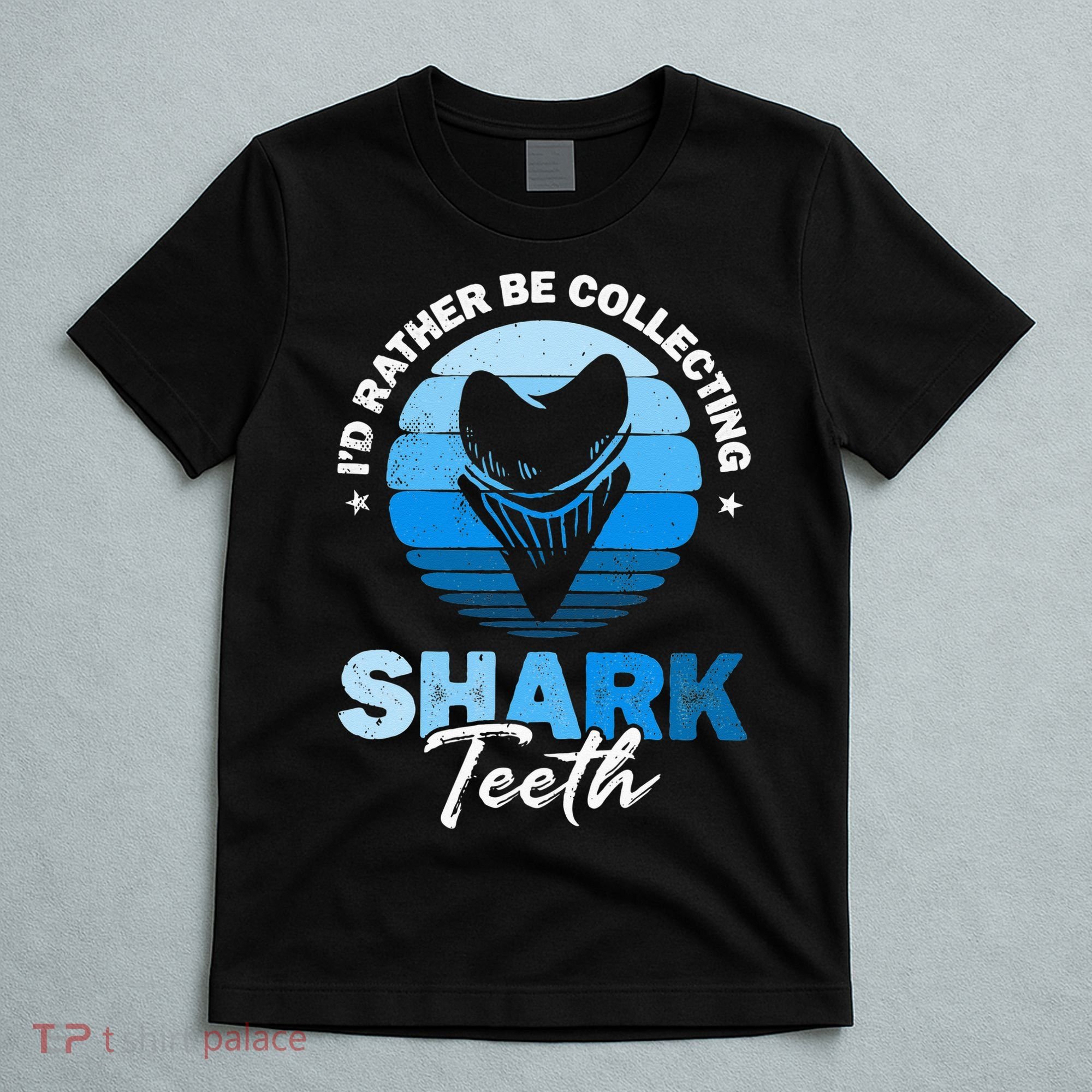 Id Rather Be Collecting Shark Teeth Fossil Tooth Hunter T-Shirt