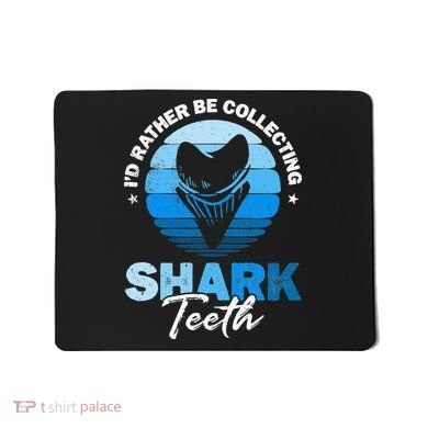 Id Rather Be Collecting Shark Teeth Fossil Tooth Hunter Mousepad