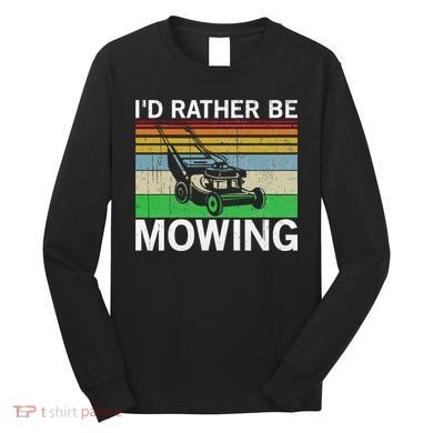 Id Rather Be Mowing Lawn Mowing Long Sleeve Shirt