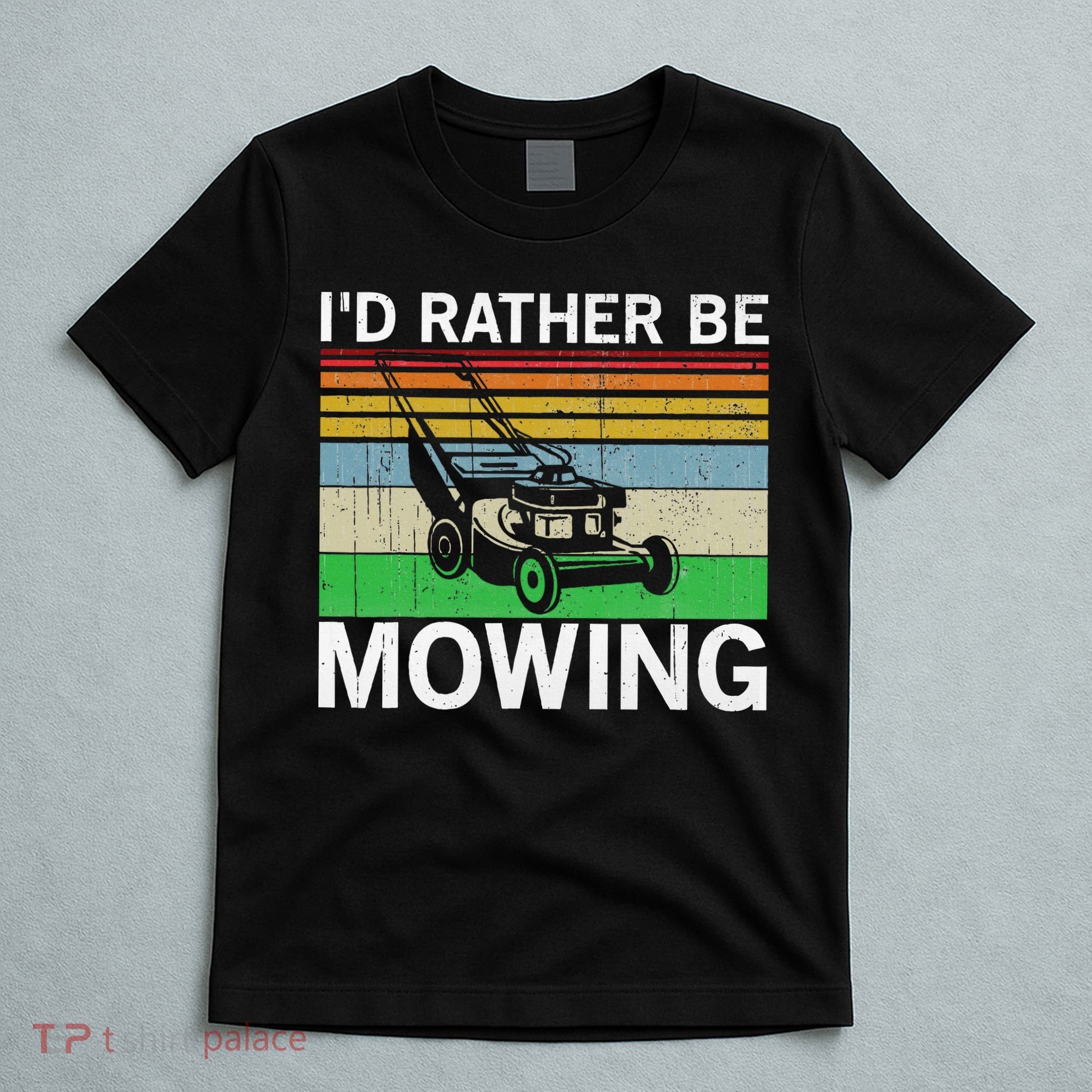Id Rather Be Mowing Lawn Mowing T-Shirt