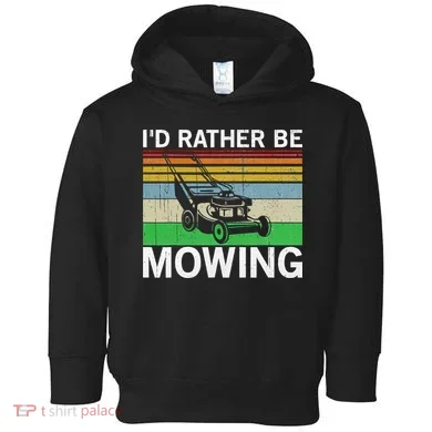 Id Rather Be Mowing Lawn Mowing Toddler Hoodie