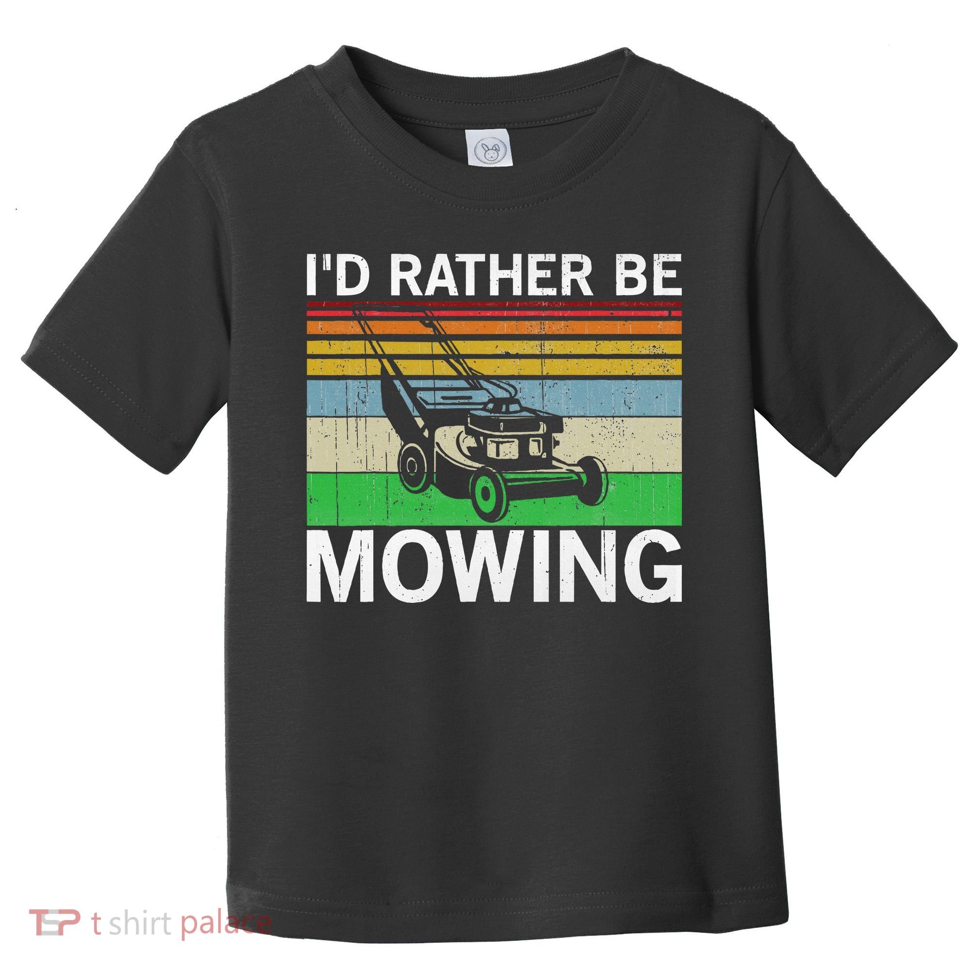 Id Rather Be Mowing Lawn Mowing Toddler T-Shirt