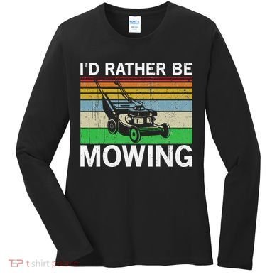 Id Rather Be Mowing Lawn Mowing Women's Long Sleeve Shirt