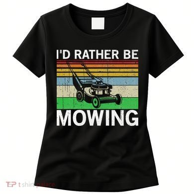 Id Rather Be Mowing Lawn Mowing Women's T-Shirt