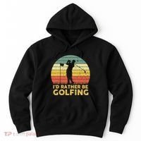 I’d Rather Be Golfing Golf Quotes Sayings Hoodie thumb 0