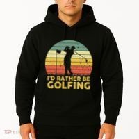 I’d Rather Be Golfing Golf Quotes Sayings Hoodie thumb 2