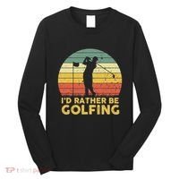 I’d Rather Be Golfing Golf Quotes Sayings Long Sleeve Shirt thumb 0