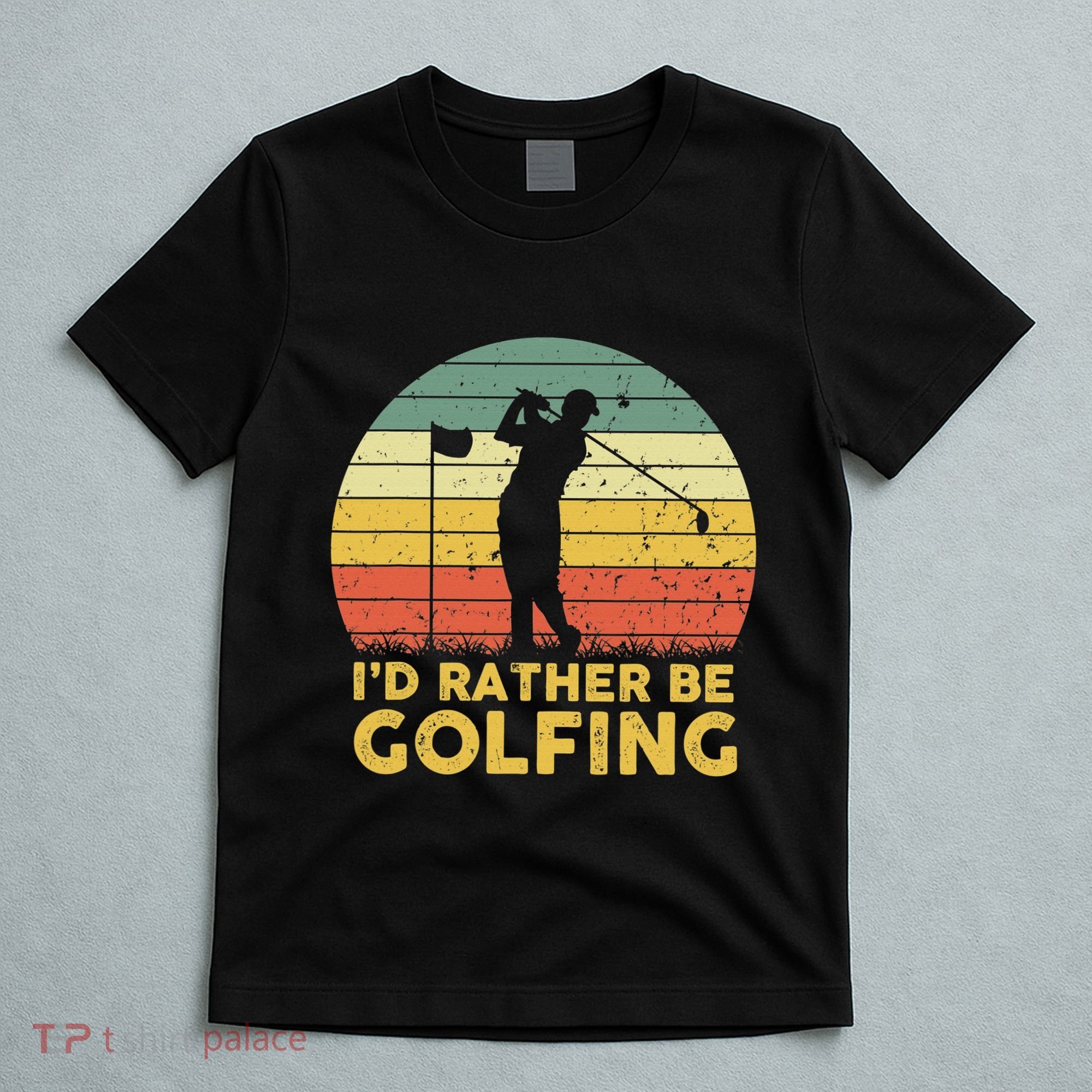 I’d Rather Be Golfing Golf Quotes Sayings T-Shirt