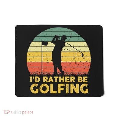I’d Rather Be Golfing Golf Quotes Sayings Mousepad
