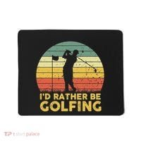 I’d Rather Be Golfing Golf Quotes Sayings Mousepad thumb 0