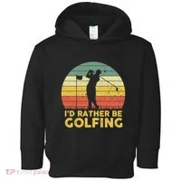 I’d Rather Be Golfing Golf Quotes Sayings Toddler Hoodie thumb 0