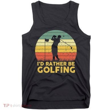 I’d Rather Be Golfing Golf Quotes Sayings Tank Top