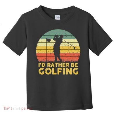 I’d Rather Be Golfing Golf Quotes Sayings Toddler T-Shirt