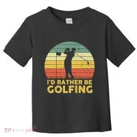 I’d Rather Be Golfing Golf Quotes Sayings Toddler T-Shirt thumb 0