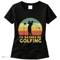 I’d Rather Be Golfing Golf Quotes Sayings Women's T-Shirt thumb 0