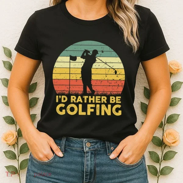 I’d Rather Be Golfing Golf Quotes Sayings Women's T-Shirt
